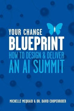 Your Change Blueprint: How To Design & Deliver An AI Summit - Cooperrider, David; McQuaid, Michelle L.