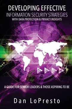 Developing Effective Information Security Strategies with Data Protection & Privacy Insights: A Guide for Senior Leaders and Those Aspiring to Be - Lopresto, Dan