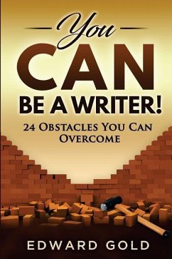 You Can Be a Writer!: 24 Obstacles You Can Overcome - Gold, Edward