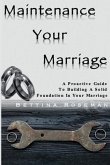 Maintenance Your Marriage: A Proactive Guide To Building A Solid Foundation In Your Marriage