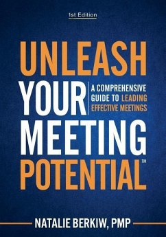Unleash Your Meeting Potential(TM): A Comprehensive Guide to Leading Effective Meetings - Berkiw, Natalie
