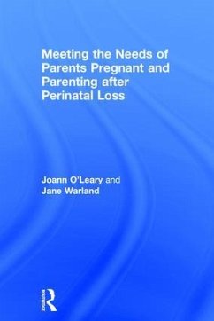 Meeting the Needs of Parents Pregnant and Parenting After Perinatal Loss - O'Leary, Joann M; Warland, Jane