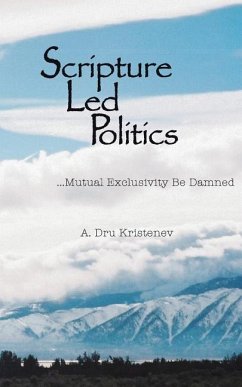 Scripture Led Politics: Mutual Exclusivity Be Damned - Kristenev, A. Dru