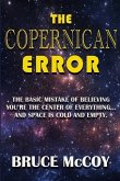 The Copernican Error: The Basic Mistake of Believing You Are The Center of Everything and Space Is Cold and Empty