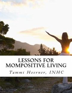 Lessons for MomPositive Living: Attainable Wellness for Modern Moms - Hoerner, Tammi