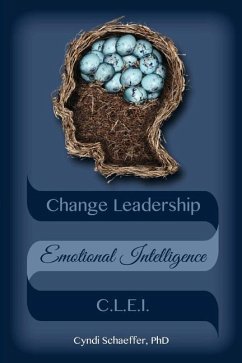 Change Leadership Emotional Intelligence (CLEI): Using Change Strategies that Work! - Schaeffer, Cyndi