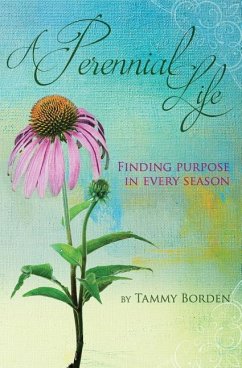 A Perennial Life: Finding purpose in every season - Borden, Tammy a.