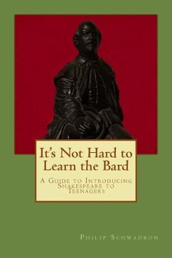 It's Not Hard to Learn the Bard: A Guide to Introducing Shakespeare to Teenagers - Schwadron, Philip