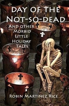 Day of the Not-So-Dead and Other Morbid Little Holiday Tales - Martinez Rice, Robin