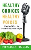Healthy Choices Healthy Voices: Practical Ways for Becoming a Better Singer