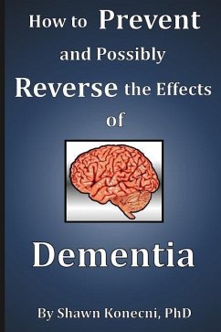 How to Prevent and Possibly Reverse the Effects of Dementia - Konecni, Shawn