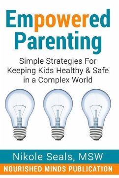 Empowered Parenting: Simple Strategies for Keeping Kids Healthy & Safe in a Complex World - Seals, Nikole