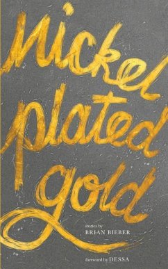Nickel Plated Gold: Stories by Brian Bieber - Bieber, Brian