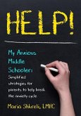 Help! My Anxious Middle Schooler