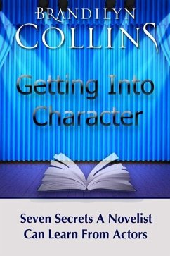 Getting Into Character: Seven Secrets A Novelist Can Learn From Actors - Collins, Brandilyn