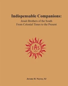 Indispensable Companions: Jesuit Brothers of the South From Colonial Times to the Present - Neyrey Sj, Jerome H.