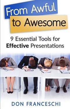 From Awful to Awesome: 9 Essential Tools for Effective Presentations - Franceschi, Don