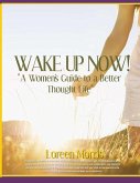 Wake Up Now!: A Woman's Guide to a Better Thought Life