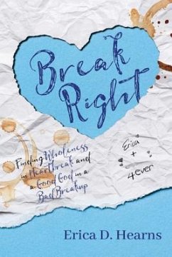 Break Right: Finding Wholeness in Heartbreak, and a Good God in a Bad Breakup - Hearns, Erica D.