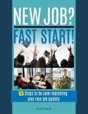 New Job? Fast Start!: 7 Steps to be seen mastering your new job quickly.