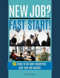 New Job? Fast Start!: 7 Steps to be seen mastering your new job quickly. - Cowie, Les