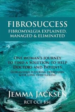 FibroSuccess: Fibromyalgia Explained, Managed & Eliminated - Jacksen Bsc, Jemma