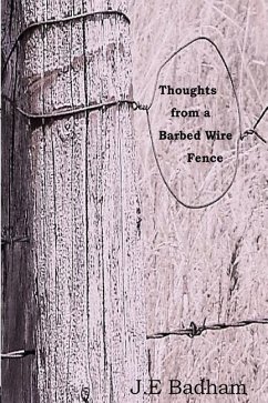 Thoughts from a Barbed Wire Fence: A Collection of Short Stories and a Novella - Badham, J. E.