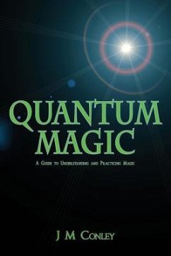 Quantum Magic: A Guide to Understanding and Practicing Magic - Conley, J. M.