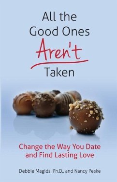 All the Good Ones Aren't Taken: Change the Way You Date and Find Lasting Love - Peske, Nancy; Magids Ph. D., Debbie