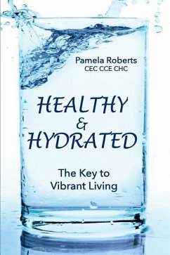 Healthy & Hydrated: The Key to Vibrant Aging; Inside and Out - Roberts, Pamela