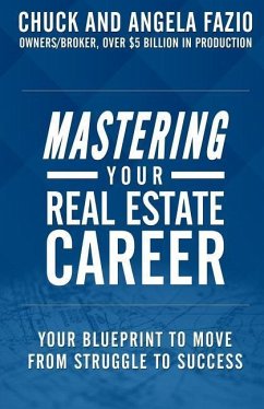 Mastering Your Real Estate Career: Your Blueprint to Move from Struggle to Success - Fazio, Chuck; Fazio, Angela