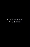 Siguiendo A Jesus: 7 Fundamentos Para Seguir A Jesus