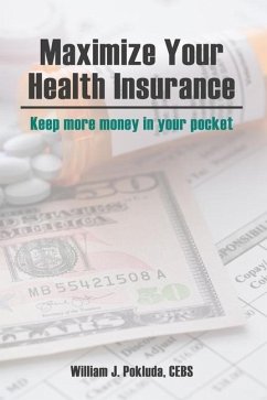 Maximize Your Health Insurance: Strategies to Keep More Money in your Pocket - Pokluda, William J.