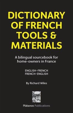 Dictionary of French Tools & Materials: English-French/French-English: A bilingual sourcebook for home-owners in France - Wiles, Richard