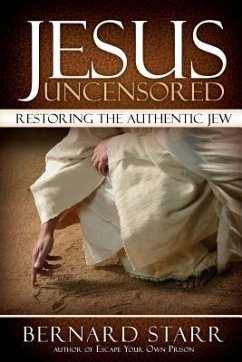 Jesus Uncensored: Restoring the Authentic Jew (Grayscale Edition) - Starr, Bernard