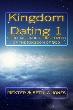 Kingdom Dating 1: Spiritual Dating for Citizens of the Kingdom of God - Jones, Petula; Jones, Dexter