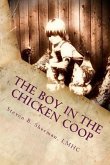 The Boy in the Chicken Coop: The Untold Stories of Trauma Done Unto the Young Men of Our Society and The Addictions That Sweep Them Away