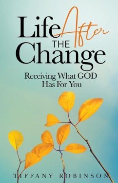 Life After The Change: Receiving What God Has For You - Robinson, Tiffany