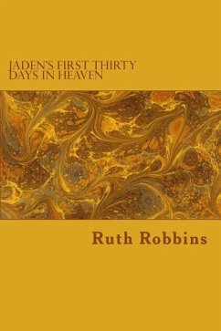 Jaden's First Thirty Days in Heaven - Robbins, Ruth L.