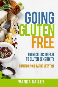 Cover Going Gluten Free: From Gluten Sensitivity to Celiac Disease - Change Your Eating Lifestyle