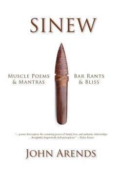 Sinew: Muscle Poems & Mantras, Bar Rants & Bliss - Arends, John