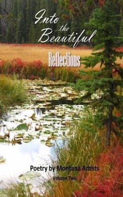 Into the Beautiful: Reflections: Poetry by Montana Artists - Thomas M. a., S. E.