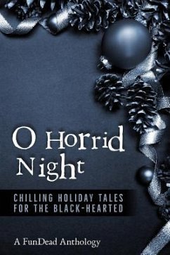 O Horrid Night: Chilling Holiday Tales for the Black-Hearted - Clark, Corinne; Olson, Kenneth E.