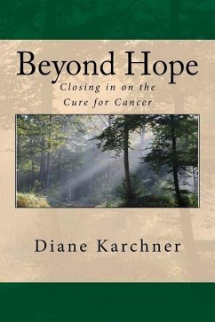 Beyond Hope: Closing in on the Cure for Cancer - Karchner, Diane