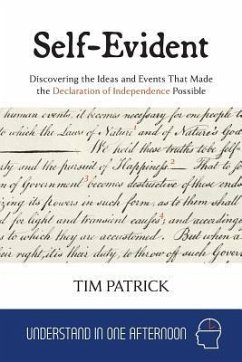 Self-Evident: Discovering the Ideas and Events That Made the Declaration of Independence Possible - Patrick, Tim