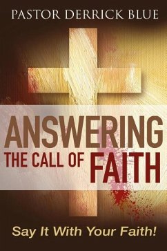 Answering the Call of Faith: Say it With Your Faith! - Blue, Derrick G.