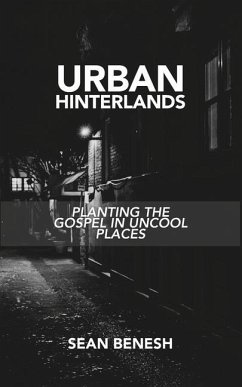 Urban Hinterlands: Planting the Gospel in Uncool Places - Benesh, Sean