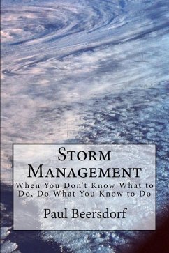 Storm Management: When You Don't Know What to Do, Do What You Know to Do - Beersdorf, Paul