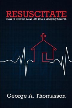 Resuscitate: How to Breathe New Life into a Gasping Church - Thomasson, George A.