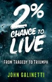 2% Percent Chance to Live: From Tragedy to Triumph